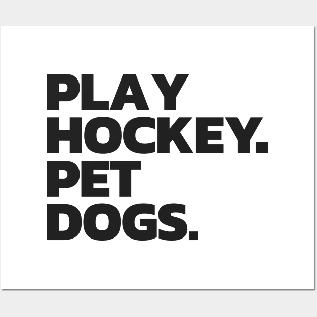 Funny Hockey and Dog Tee: Play Hockey. Pet Dogs. Wall Art by HockeyShirts